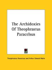 Cover of: The Archidoxies Of Theophrastus Paracelsus by Paracelsus