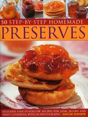 Cover of: 50 Stepbystep Homemade Preserves Delicious Easytofollow Recipes For Jams Jellies And Sweet Conserves With 240 Photographs