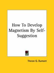 Cover of: How To Develop Magnetism By Self-Suggestion by Theron Q. Dumont