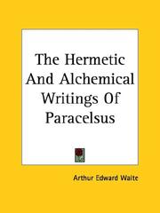 Cover of: The Hermetic And Alchemical Writings Of Paracelsus by Arthur Edward Waite