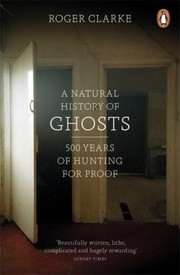 Cover of: A Natural History Of Ghosts 500 Years Of Hunting For Proof