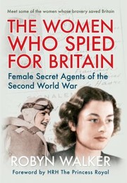 Cover of: The Women Who Spied For Britain Female Secret Agents Of The Second World War by 
