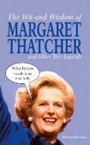 Cover of: The Wit And Wisdom Of Margaret Thatcher And Other Tory Legends