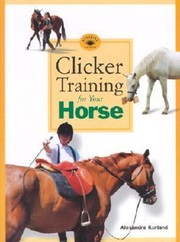 Clicker Training for Your Horse
            
                Karen Pryor Clicker Books by Alexandra Kurland