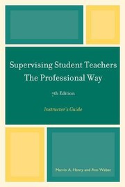 Cover of: Supervising Student Teachers The Professional Way Instructors Guide With Instructional Discussion And Assessment Items by 