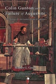Cover of: Colin Gunton And The Failure Of Augustine The Theology Of Colin Gunton In Light Of Augustine