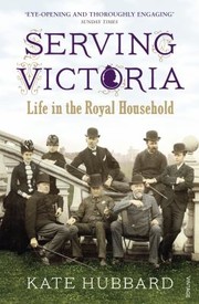 Cover of: Serving Victoria Life In The Royal Household