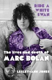 Ride A White Swan The Lives And Death Of Marc Bolan by Lesley-Ann Jones