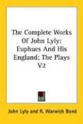 The complete works of John Lyly by John Lyly