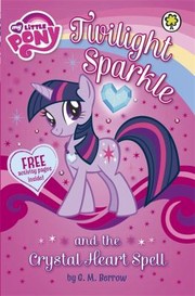 Cover of: Twilight Sparkle And The Crystal Heart Spell by 