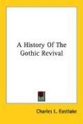 A history of the Gothic revival by Charles L. Eastlake