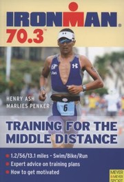 Ironman 703 Training For The Middle Distance by Henry Ash