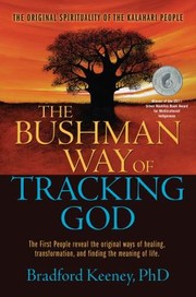 Cover of: The Bushman Way Of Tracking God The Original Spirituality Of The Kalahari People