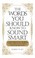 Cover of: The Words You Should Know To Sound Smart 1200 Essential Words Every Sophisticated Person Should Be Able To Use