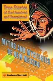 Cover of: Myths And Mysteries Of New Mexico True Stories Of The Unsolved And Unexplained