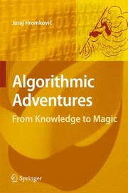 Algorithmic Adventures From Knowledge To Magic by Juraj Hromkovic