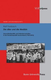 Die 68er Und Die Medizin Gesundheitspolitik Und Patientenverhalten In Der Bundesrepublik Deutschland 19602010 by Ralf Forsbach