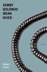 Kamby Bolongo Mean River A Novel by Robert Lopez