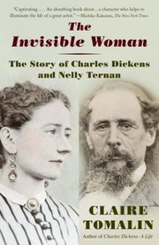Cover of: The Invisible Woman The Story Of Nelly Ternan And Charles Dickens by 