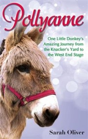 Cover of: Pollyanne One Little Donkeys Amazing Journey From The Knackers Yard To The West End Stage