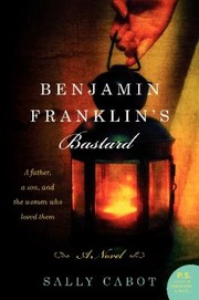 Cover of: Benjamin Franklins Bastard by Sally Cabot