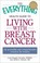 Cover of: The Everything Health Guide To Living With Breast Cancer An Accessible And Comprehensive Resource For Women