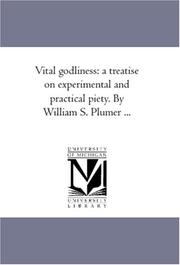 Cover of: Vital godliness: a treatise on experimental and practical piety. By William S. Plumer ...