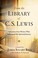 Cover of: From The Library Of C S Lewis Selections From Writers Who Influenced His Spiritual Journey