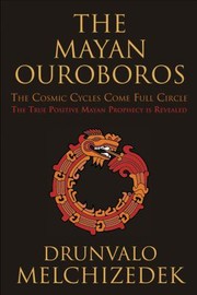 Cover of: The Mayan Ouroboros The Cosmic Cycles Come Full Circle The True Positive Mayan Prophecy Is Revealed