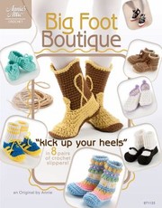 Cover of: Big Foot Boutique Kick Up Your Heels In 8 Pairs Of Crochet Slippers