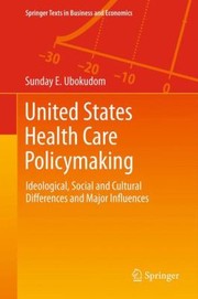 Cover of: United States Health Care Policymaking Ideological Social And Cultural Differences And Major Influences by 