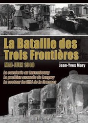 Cover of: La Bataille Des Trois Frontires Maijuin 1940 La Cavalerie Au Luxembourg La Position Avance De Longwy Le Secteur Fortifi De La Crusnes