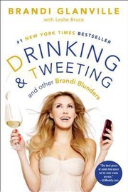 Drinking And Tweeting And Other Brandi Blunders by Brandi Glanville