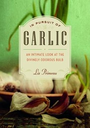 Cover of: In Pursuit Of Garlic An Intimate Look At The Divinely Odorous Bulb