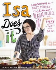 Cover of: Isa Does It Amazingly Easy Wildly Delicious Vegan Recipes For Every Day Of The Week by 