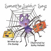 Samantha Spider Says by Jim Dunlap