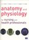 Cover of: Anatomy And Physiology For Nursing And Health Professionals