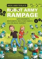 Nick And Teslas Robot Army Rampage A Mystery With Hoverbots Bristlebots And Other Robots You Can Build Yourself by Steve Hockensmith, Science Bob Pflugfelder, Bob Pfugfelder, MacLeod Andrews, Bob Pflugfelder
