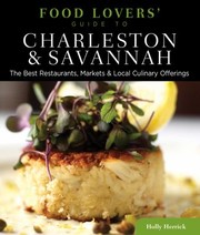 Cover of: Food Lovers Guide To Charleston Savannah The Best Restaurants Markets Local Culinary Offerings
