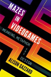 Cover of: Mazes In Videogames Meaning Metaphor And Design