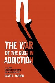 Cover of: The War Of The Gods In Addiction Cg Jung Alcoholics Anonymous And Archetypal Evil