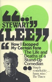 How I Escaped My Certain Fate The Life And Deaths Of A Standup Comedian by Stewart Lee