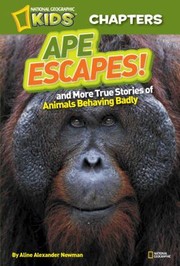 Cover of: Ape Escapes And More True Stories Of Animals Behaving Badly by 