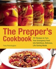 The Preppers Cookbook 300 Recipes To Turn Your Emergency Food Into Nutritious Delicious Lifesaving Meals by Tess Pennington