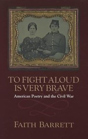 Cover of: To Fight Aloud Is Very Brave American Poetry And The Civil War