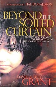 Beyond The Soiled Curtain Project Rescues Fight For The Victims Of The Sexslave Industry by Beth Grant