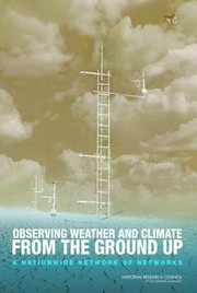 Cover of: Observing Weather And Climate From The Ground Up A Nationwide Network Of Networks by 