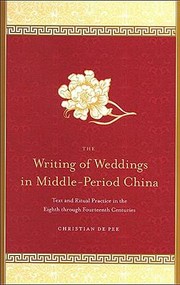 Cover of: Writings Of Weddings In Middleperiod China Text And Ritual Practice In The Eighth Through Fourteenth by 