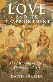 Cover of: Love And Its Disappointment The Meaning Of Life Therapy And Art