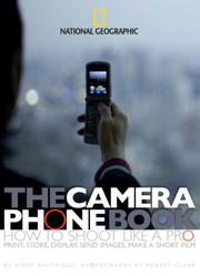 Cover of: The Camera Phone Book: How to Shoot Like a Pro, Print, Store, Display, Send Images, Make a Short Film